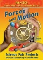 Forces and Motion Science Fair Projects, Revised and Expanded Using the Scientific Method