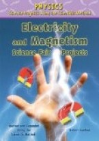 Electricity and Magnetism Science Fair Projects, Revised and Expanded Using the Scientific Method