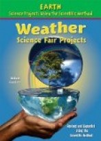 Weather Science Fair Projects, Revised and Expanded Using the Scientific Method