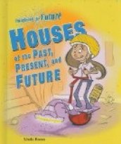 Houses of the Past, Present, and Future