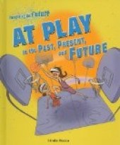 At Play in the Past, Present, and Future