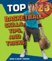 Top 25 Basketball Skills, Tips, and Tricks