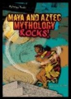 Maya and Aztec Mythology Rocks!