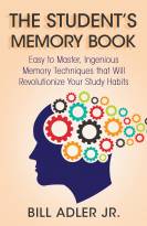 The Student's Memory Book: Easy to Master, Ingenious Memory Techniques That Will Revolutionize Your Study Habits