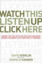 Watch This, Listen Up, Click Here: Inside the 300Billion Dollar Business Behind the Media You Constantly Consume