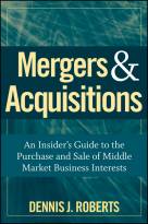 Mergers & Acquisitions: An Insider's Guide to thePurchase and Sale of Middle Market Business Interests