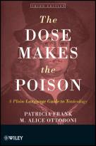 The Dose Makes the Poison: A Plain-Language Guideto Toxicology, Third Edition