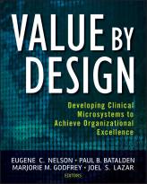 Value by Design: Developing Clinical Microsystemsto Achieve Organizational Excellence