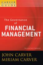The Governance of Financial Management: A Carver Policy Governance Guide, Revised and Updated