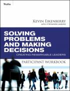 Solving Problems and Making Decisions ParticipantWorkbook: Creating Remarkable Leaders