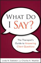 What Do I Say? The Therapist's Guide to AnsweringClient Questions