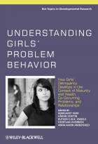 Understanding Girls' Problem Behavior - How Girls'Delinquency Develops in the Context of Maturity &Health, Co-occurring Problems and Relationships