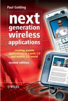 Next Generation Wireless Applications - CreatingMobile Applications in a Web 2.0 World and Mobile2.0 World 2e