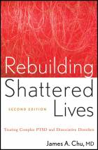 Rebuilding Shattered Lives: Treating Complex PTSDand Dissociative Disorders, second edition