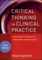 Critical Thinking in Clinical Practice: Improving the Quality of Judgments and Decisions, Third Edition