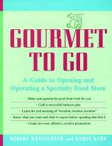 Gourmet to Go: A Guide to Opening and Operating aSpecialty Food Store