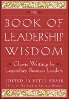 The Book of Leadership Wisdom: Classic Writings by Legendary Business Leaders