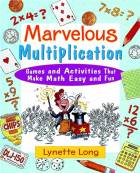 Marvelous Multiplication: Games and Activities That Make Math Easy and Fun