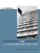 Weathering and Durability in LandscapeArchitecture: Fundamentals, Practices, and CaseStudies