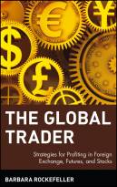 The Global Trader: Strategies for Profiting in Foreign Exchange, Futures, and Stocks