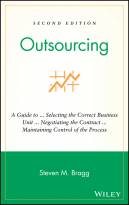 Outsourcing:  A Guide to ... Selecting the Correct Business Unit ... Negotiating the Contract ... Maintaining Control of the Process, Second Edition