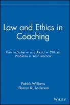 Law and Ethics in Coaching: How to Solve and Avoid Difficult Problems in Your Practice