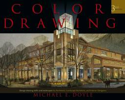 Color Drawing: Design Drawing Skills and Techniques for Architects, Landscape Architects, and Interior Designers, Third Edition