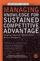 Managing Knowledge for Sustained CompetitiveAdvantage: Designing Strategies for EffectiveHuman Resource Management
