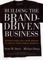 Building the Brand-Driven Business: OperationalizeYour Brand to Drive Profitable Growth