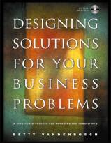 Designing Solutions for Your Business Problems: AStructured Process for Managers and Consultants (w/CD Rom)