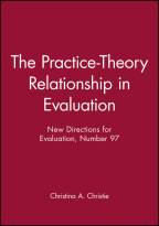 The Practice-Theory Relationship in Evaluation: New Directions for Evaluation #97