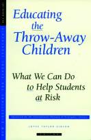 Educating the Throw-Away Children: What We Can Doto Help Students at Risk (New Directions for School Leadership, Monograph 6, March 1998 SL)