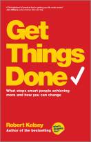 Get Things Done - What Stops Smart PeopleAchieving More and How You Can Change