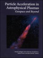 Particle Acceleration in Astrophysical Plasmas: Geospace and Beyond, Volume 156