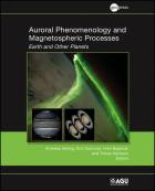 Auroral Phenomenology and Magnetospheric Processes: Earth and Other Planets, Geophysical Monograph 197