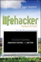 Lifehacker: The Guide to Working Smarter, Faster,and Better