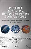 Integrated Computational Materials Engineering (ICME) for Metals: Using Multiscale Modeling to Invig