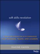 Soft Skills Revolution: A Guide for Connecting with Compassion for Trainers, Teams, and Leaders