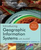 Introducing Geographic Information Systems with ArcGIS: A Workbook Approach to Learning GIS, Third Edition