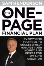 THE ONE-PAGE FINANCIAL PLAN: EVERYTHING YOU NEED TO SUCCESSFULLY MANAGE YOUR MONEY AND INVEST FOR WEALTH CREATION