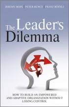 The Leader's Dilemma - How to Build an Empoweredand Adaptive Organization Without Losing Control