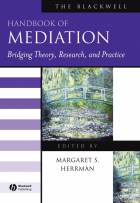 The Blackwell Handbook of Mediation - BridgingTheory, Research and Practice