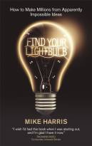 Find Your Lightbulb - How to Make Millions FromApparently Impossible Ideas