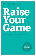 Raise Your Game - How to Succeed at Work